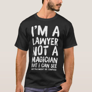 T-shirt Je Suis Un Avocat Et Non Un Magicien Drôle Peut 