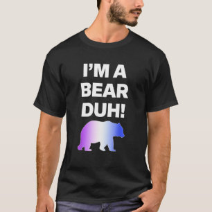 T-shirt Je suis un Bear Duh Drag Pride Mois