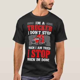 T-shirt Je suis un camionneur Je ne m'arrête pas quand je