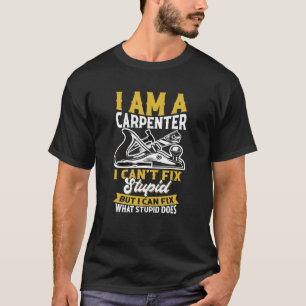 T-shirt Je suis un charpentier Je ne peux pas réparer stup