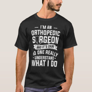 T-shirt Je suis un chirurgien orthopédique et c'est ok Ort