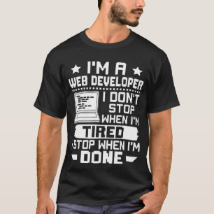 T-shirt Je suis un développeur Web Je ne m'arrête pas quan