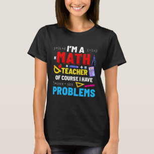 T-shirt Je suis un enseignant de mathématiques J'ai des pr