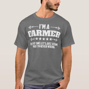 T-shirt Je suis un fermier qui ne se trompe jamais pour l'