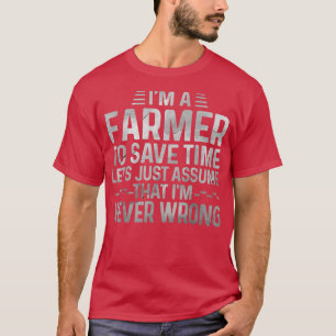 T-shirt Je suis un fermier Supposons que je ne suis jamais