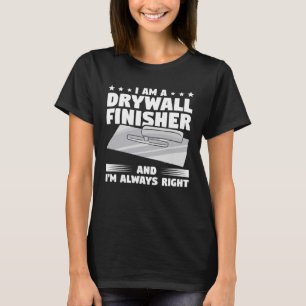 T-shirt Je Suis Un Finisseur À Drywall Et J'Ai Toujours Ra