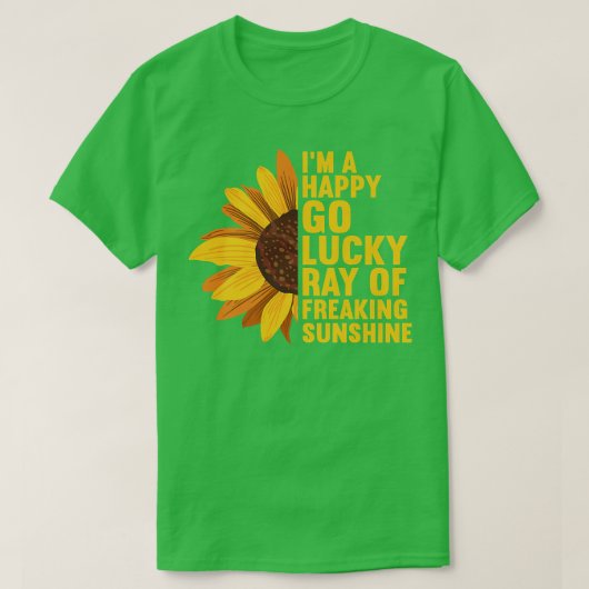 T-shirt Je suis un heureux Go Lucky Ray of Freaking SunShi (Design devant)