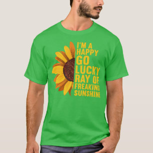 T-shirt Je suis un heureux Go Lucky Ray of Freaking SunShi
