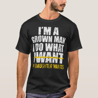 T-SHIRT JE SUIS UN HOMME ADULTE JE FAIS CE QUE MA FILLE VE