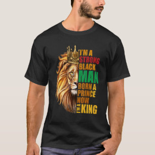 T-shirt Je suis un homme noir fort né un prince maintenant