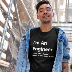 T-shirt Je suis un ingénieur, je n'ai jamais tort