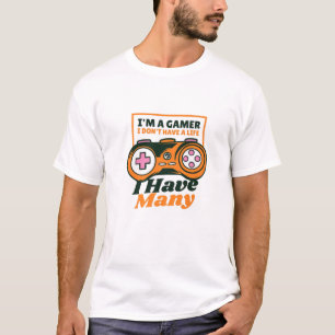 T-shirt Je suis un joueur Je n'ai pas une vie j'ai beaucou