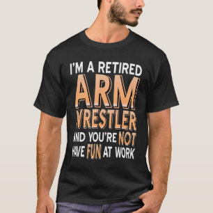 T-shirt Je suis un lutteur de bras retraité présent