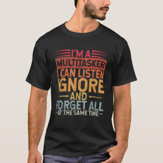 T-shirt Je suis un multitâche Je peux écouter Ignorer et o