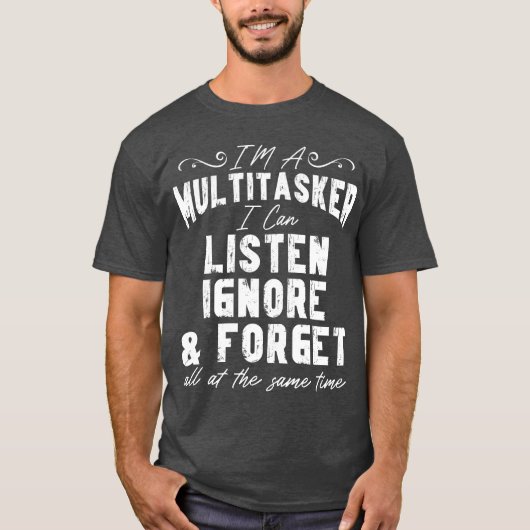 T-shirt Je suis un multitâche que je peux écouter ignorer (Devant)