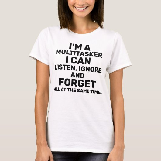 T-shirt Je suis un Multitasker que je peux écouter Ignore (Devant)