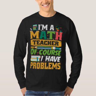 T-shirt Je suis un professeur de mathématiques, bien sûr j