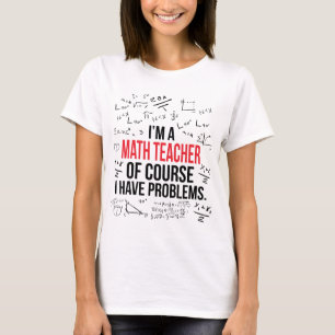 T-shirt Je suis un professeur de maths avec des problèmes