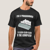 T-shirt Je Suis Un Programmeur Que Je Fais Cliquer-Clic Su (Devant)
