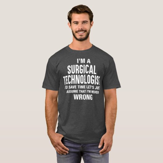T-shirt Je suis un technologue chirurgical Je ne me trompe (Devant entier)