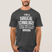 T-shirt Je suis un technologue chirurgical Je ne me trompe (Devant)