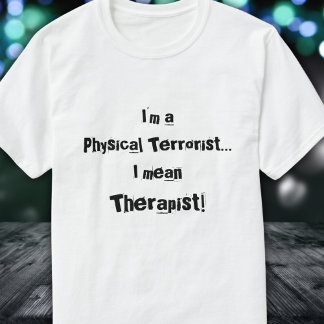 T-shirt Je suis un terroriste physique... Je veux dire, un
