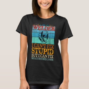 T-shirt Je suis un Welder je ne peux pas réparer stupide m