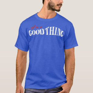 T-shirt Je Suis Une Bonne Chose Celui Qui Trouve Une Femme