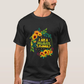 T-shirt Je Suis Une Fleur Délicate Drôle Citations Florist