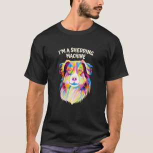 T-shirt Je suis une machine à coller Australian Shepherd H