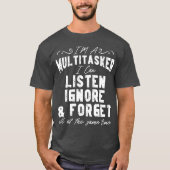 T-shirt Je suis une multitâche je peux écouter ignorer et (Devant)