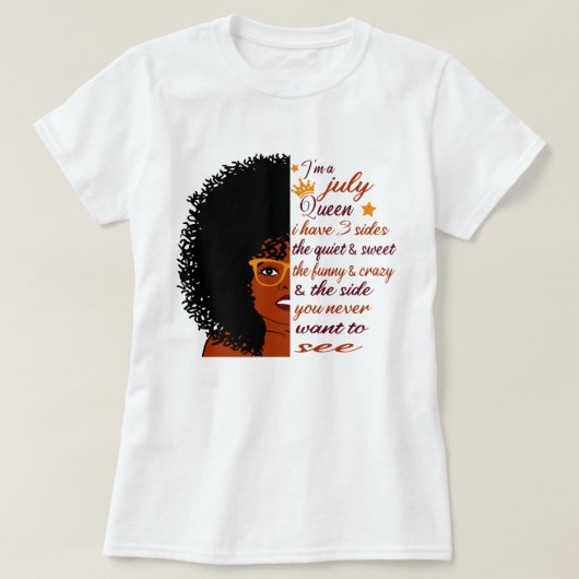 T-shirt Je suis une reine de juillet J'ai 3 côtés Annivers (Design devant)