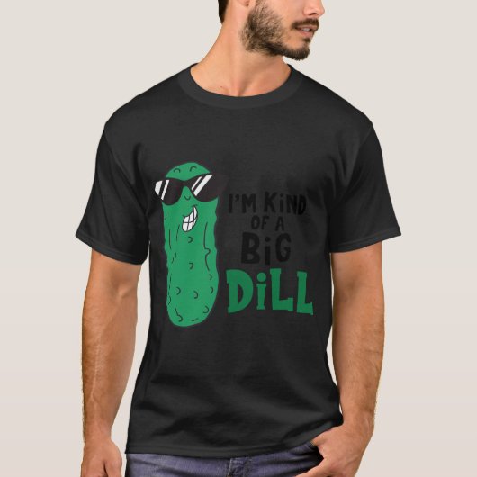 T-shirt Je suis une sorte de Big Dill (Devant)