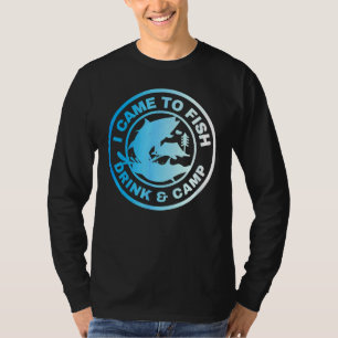 T-shirt Je Suis Venu À Poisson Boire Et À Camp Dit :