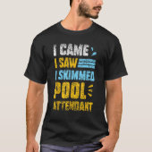 T-shirt Je Suis Venu J'Ai Vu J'Ai Skimmed Pool Attendant P (Devant)
