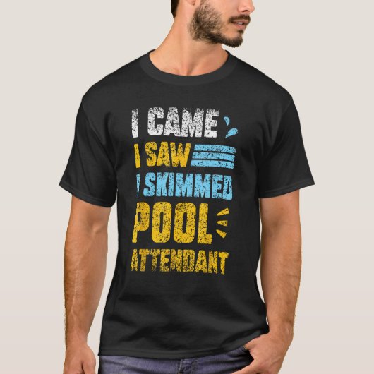 T-shirt Je Suis Venu J'Ai Vu J'Ai Skimmed Pool Attendant P (Devant)