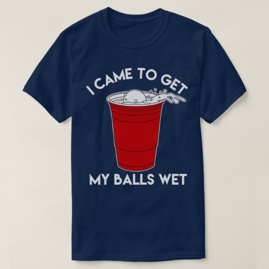 T-shirt Je Suis Venu Obtenir Mes Boules Wet Beer Lover T (Design devant)