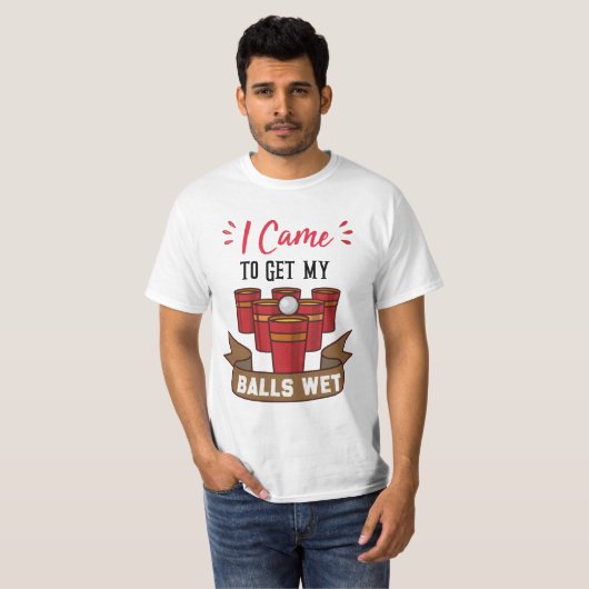 T-shirt Je suis venu pour obtenir mes boules Wet fête cade (Devant entier)