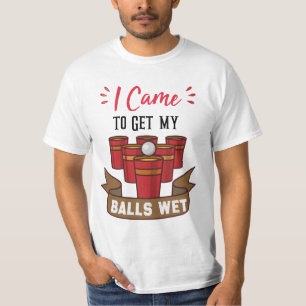 T-shirt Je suis venu pour obtenir mes boules Wet fête cade