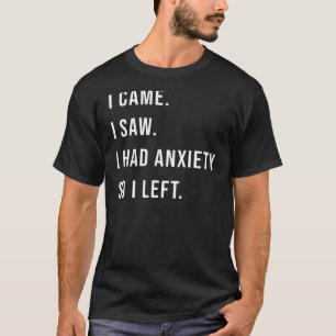 T-shirt Je Suis Venu Voir Que J'Avais De L'Anxiété, Alors 