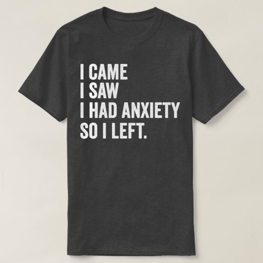 T-shirt Je Suis Venu Voir Que J'Avais De L'Anxiété Alors J (Design devant)