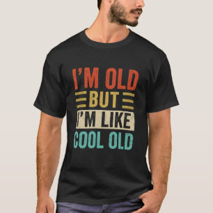 T-shirt Je Suis Vieille Mais Je Suis Comme Un Vieux Cool D