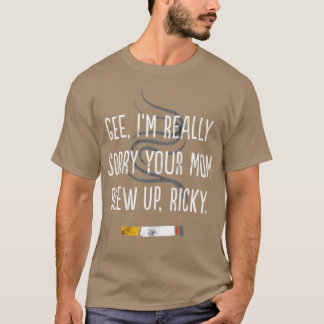 T-shirt Je suis vraiment désolé, ta maman a sauté, Ricky