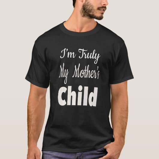 T-shirt Je suis vraiment l'enfant de ma mère (Devant)