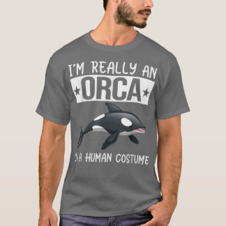 T-shirt Je suis vraiment une Orca dans un costume humain D