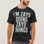 T-shirt JE SUIS ZAYD FAIRE ZAYD CHOSES Nom Funny Birthday<br><div class="desc">I M ZAYD DOING ZAYD THINGS Name Funny Birthday Gift Idea .twitter, drôle, tweet, oiseau, médias sociaux, animal, hashtag, instagram, mème, facebook, internet, en ligne, mèmes, animal de compagnie, politique, président, tweets, animaux, chats, mignons, kawaii, animaux de compagnie, politique, tumblr, noir, bleu, cool, fake news, geek, chaton, chatons, social, mème...</div>