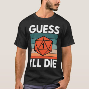 T-shirt Je suppose que je vais mourir D20 RPG