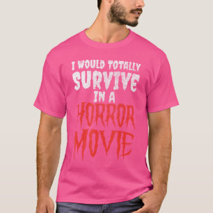 T-shirt Je survivrais totalement dans un film d'horreur Ha