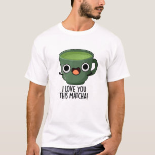T-shirt Je T'Aime Cette Matcha Drôle À Boire Puns