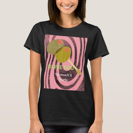 T-shirt Je t'aime d'olive tellement que ça fait mal (Devant)